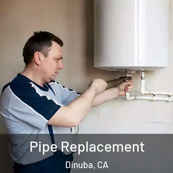  Pipe Replacement Dinuba, CA